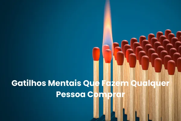 Gatilhos Mentais Que Fazem Qualquer Pessoa Comprar