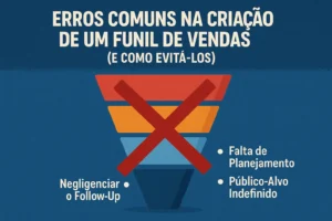 Erros Comuns na Criação de um Funil de Vendas (e Como Evitá-los)